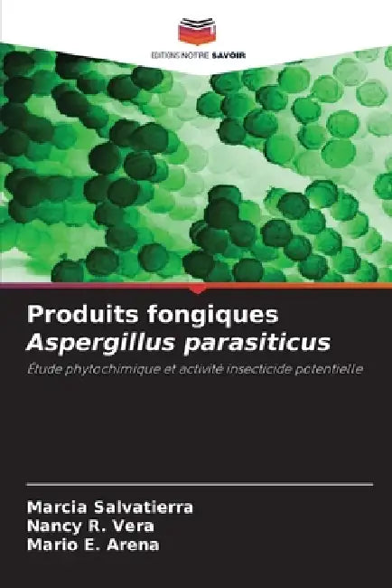 Produits fongiques Aspergillus parasiticus by Marcia Salvatierra, Nancy R. Vera, Mario E. Arena