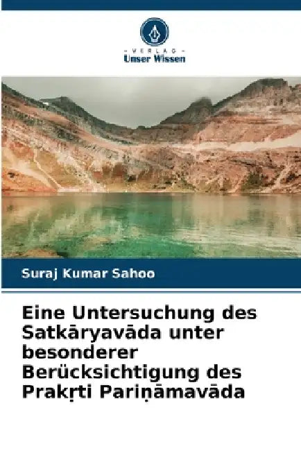 Eine Untersuchung des Satkāryavāda unter besonderer Berücksichtigung des Prakṛti Pariṇāmavāda by Suraj Kumar Sahoo