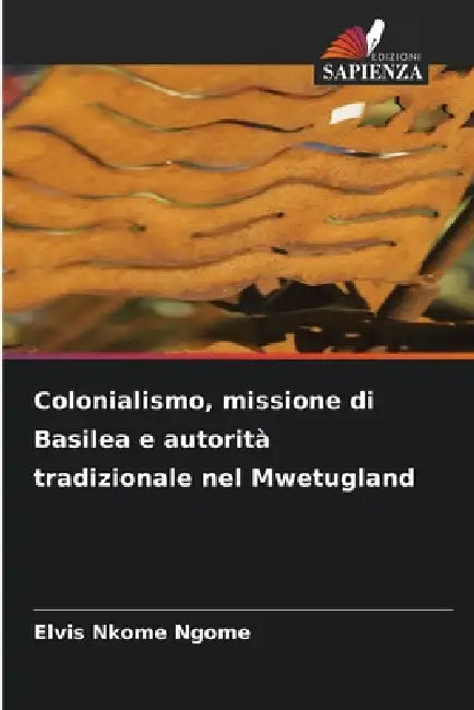 Colonialismo, missione di Basilea e autorità tradizionale nel Mwetugland by Elvis Nkome Ngome