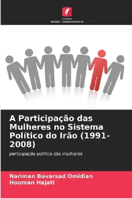 A Participação das Mulheres no Sistema Político do Irão (1991-2008) by Nariman Bavarsad Omidian, Hooman Hajati