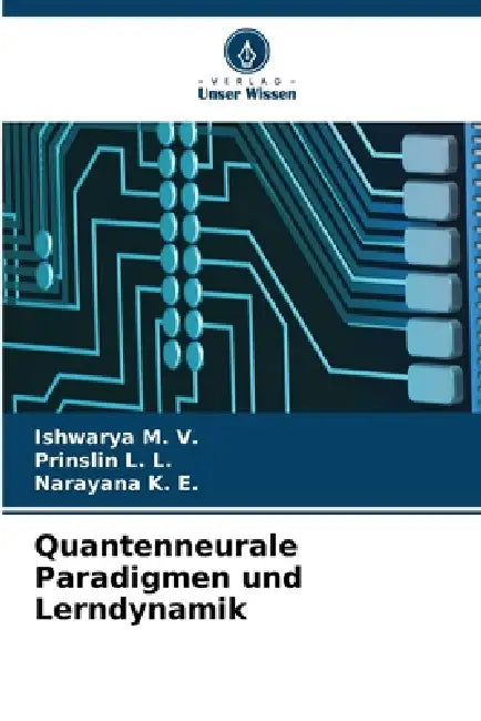 Quantenneurale Paradigmen und Lerndynamik by Ishwarya M. V., Prinslin L. L, Narayana K. E.