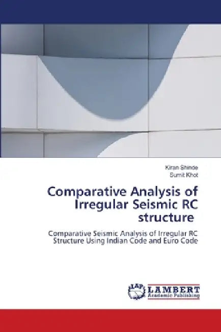 Comparative Analysis of Irregular Seismic RC structure by Kiran Shinde, Sumit Khot