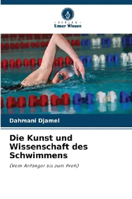 Die Kunst und Wissenschaft des Schwimmens by Dahmani Djamel