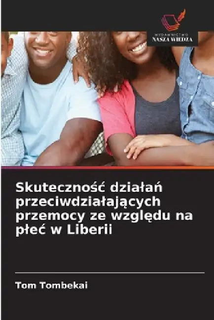 Skutecznośc dzialań przeciwdzialających przemocy ze względu na plec w Liberii by Tom Tombekai
