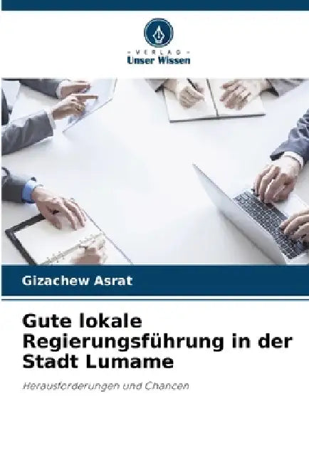 Gute lokale Regierungsführung in der Stadt Lumame by Gizachew Asrat