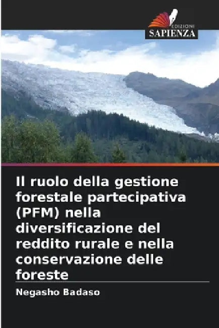 Il ruolo della gestione forestale partecipativa (PFM) nella diversificazione del reddito rurale e nella conservazione delle foreste by Negasho Badaso
