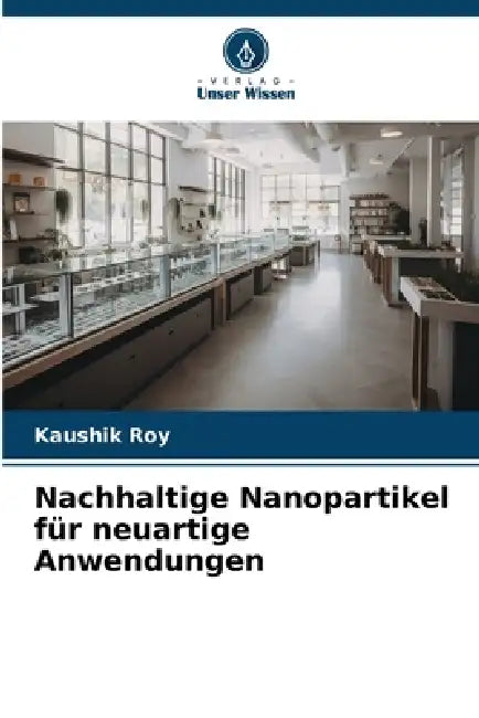 Nachhaltige Nanopartikel für neuartige Anwendungen by Kaushik Roy