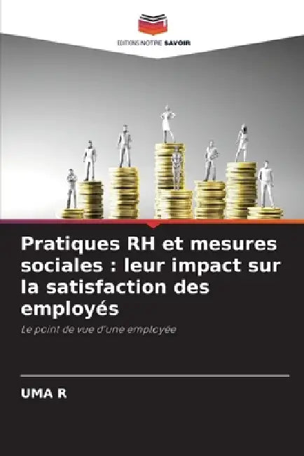 Pratiques RH et mesures sociales: leur impact sur la satisfaction des employés by Uma R