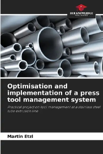 Optimisation and implementation of a press tool management system by Martin Etzl