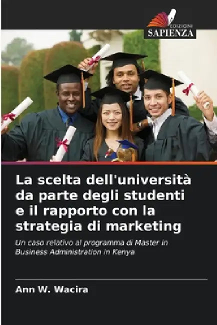 La scelta dell'università da parte degli studenti e il rapporto con la strategia di marketing by Ann W. Wacira