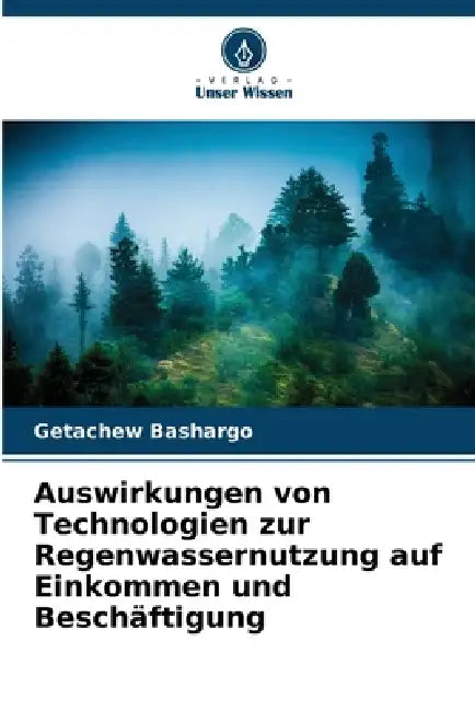 Auswirkungen von Technologien zur Regenwassernutzung auf Einkommen und Beschäftigung by Getachew Bashargo