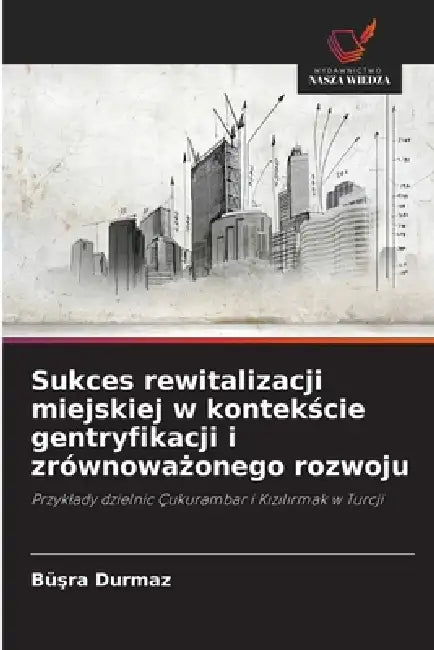 Sukces rewitalizacji miejskiej w kontekście gentryfikacji i zrównoważonego rozwoju by Büşra Durmaz