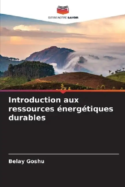 Introduction aux ressources énergétiques durables by Belay Goshu