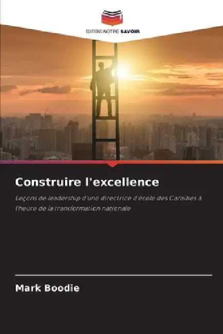 Construire l'excellence by Mark Boodie