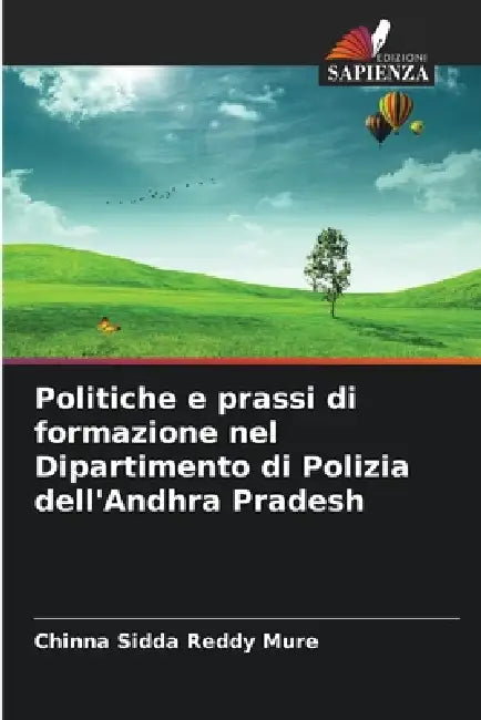 Politiche e prassi di formazione nel Dipartimento di Polizia dell'Andhra Pradesh by Chinna Sidda Reddy Mure