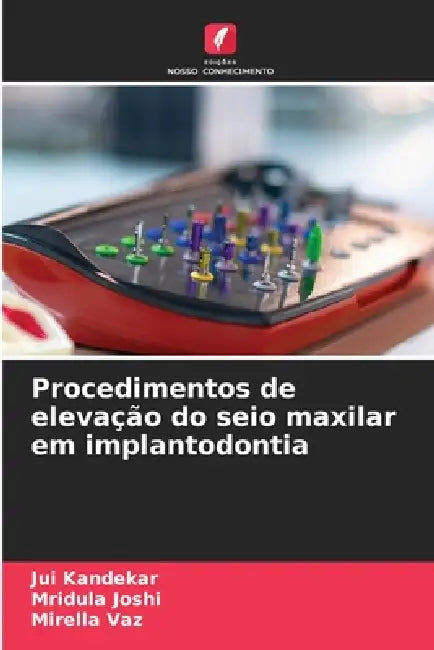 Procedimentos de elevação do seio maxilar em implantodontia by Jui Kandekar, Mridula Joshi, Mirella Vaz