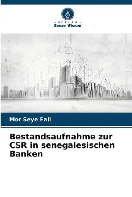 Bestandsaufnahme zur CSR in senegalesischen Banken by Mor Seye Fall