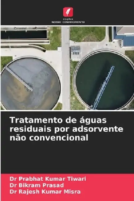 Tratamento de águas residuais por adsorvente não convencional by Prabhat Kumar Tiwari, Bikram Prasad, Rajesh Kumar Misra