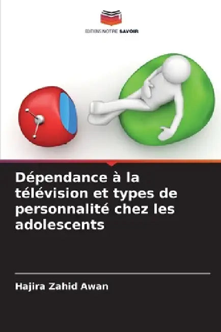 Dépendance à la télévision et types de personnalité chez les adolescents by Hajira Zahid Awan