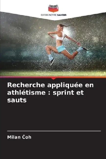 Recherche appliquée en athlétisme: sprint et sauts by Milan Čoh