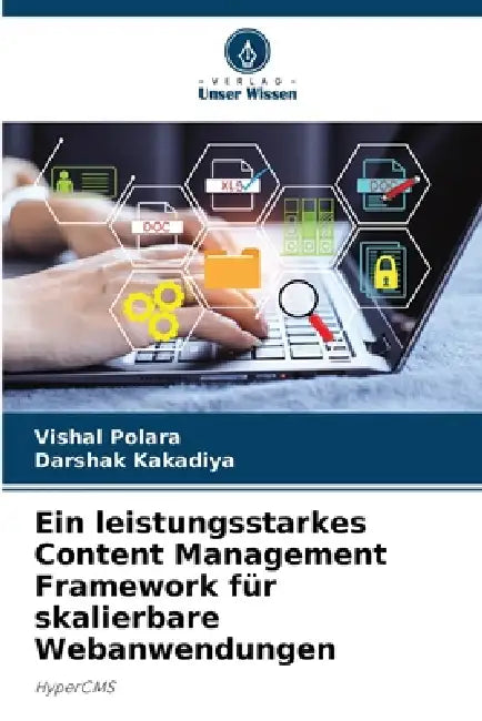 Ein leistungsstarkes Content Management Framework für skalierbare Webanwendungen by Vishal Polara, Darshak Kakadiya