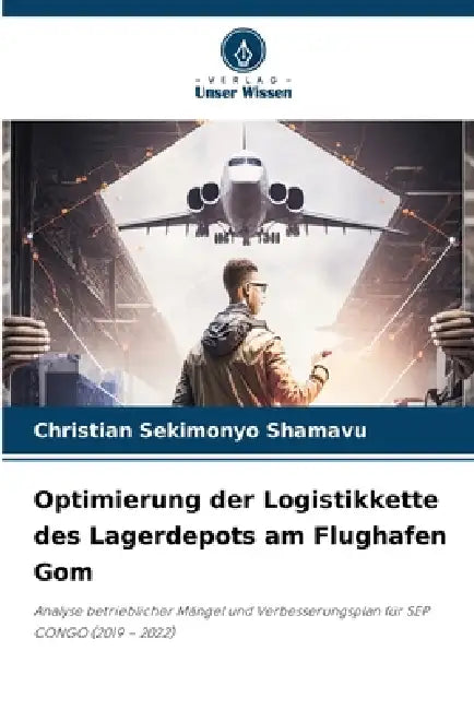 Optimierung der Logistikkette des Lagerdepots am Flughafen Gom by Christian Sekimonyo Shamavu