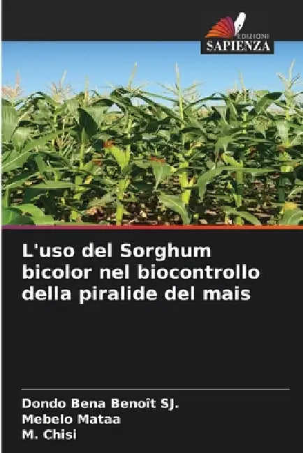 L'uso del Sorghum bicolor nel biocontrollo della piralide del mais by Dondo Bena Benoît Sj, Mebelo Mataa, M. Chisi