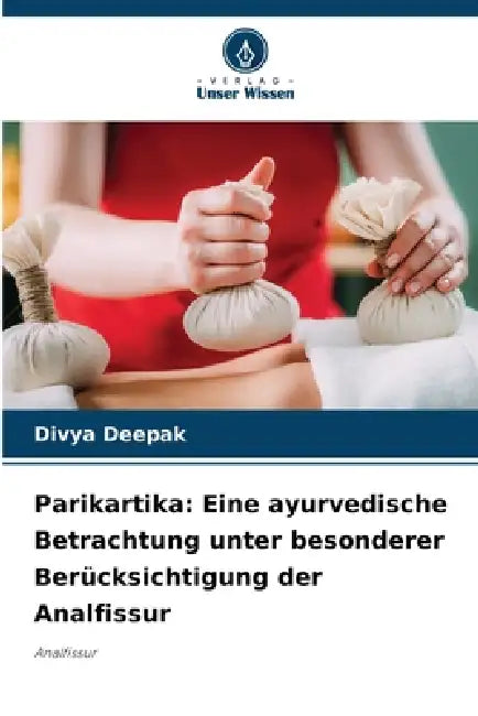 Parikartika: Eine ayurvedische Betrachtung unter besonderer Berücksichtigung der Analfissur by Divya Deepak