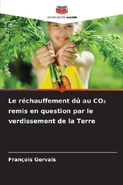 Le réchauffement dû au CO₂ remis en question par le verdissement de la Terre by François Gervais