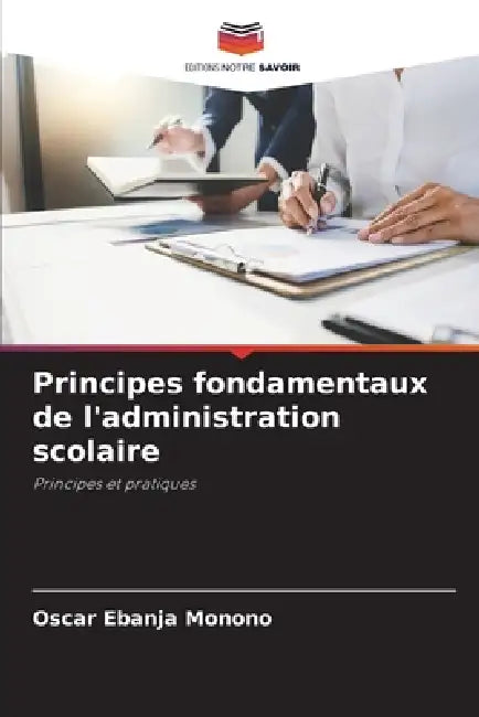 Principes fondamentaux de l'administration scolaire by Oscar Ebanja Monono