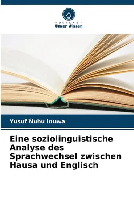 Eine soziolinguistische Analyse des Sprachwechsel zwischen Hausa und Englisch by Yusuf Nuhu Inuwa