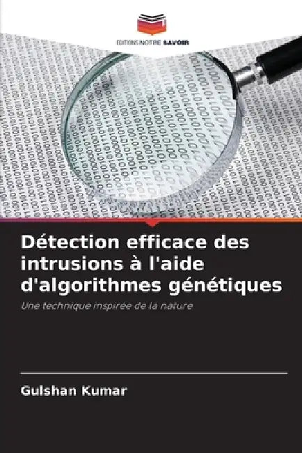 Détection efficace des intrusions à l'aide d'algorithmes génétiques by Gulshan Kumar
