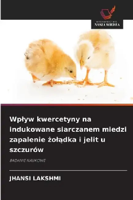 Wplyw kwercetyny na indukowane siarczanem miedzi zapalenie żolądka i jelit u szczurów by Jhansi Lakshmi