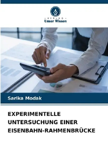 Experimentelle Untersuchung Einer Eisenbahn-Rahmenbrücke by Sarika Modak