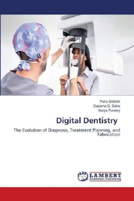 Digital Dentistry by Purvi Solanki, Suparna G. Saha, Katya Pandey