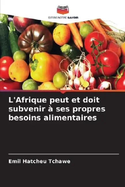 L'Afrique peut et doit subvenir à ses propres besoins alimentaires by Emil Hatcheu Tchawe