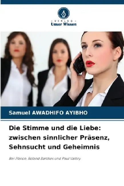 Die Stimme und die Liebe: zwischen sinnlicher Präsenz, Sehnsucht und Geheimnis by Samuel Awadhifo Ayibho