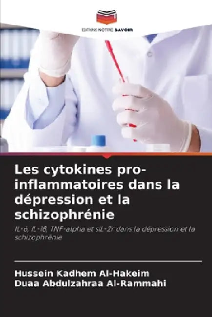 Les cytokines pro-inflammatoires dans la dépression et la schizophrénie by Hussein Kadhem Al-Hakeim, Duaa Abdulzahraa Al-Rammahi