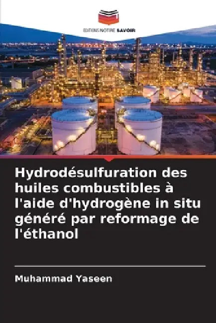 Hydrodésulfuration des huiles combustibles à l'aide d'hydrogène in situ généré par reformage de l'éthanol by Muhammad Yaseen