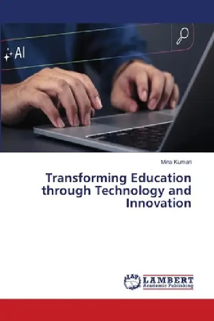 Transforming Education through Technology and Innovation by Mina Kumari