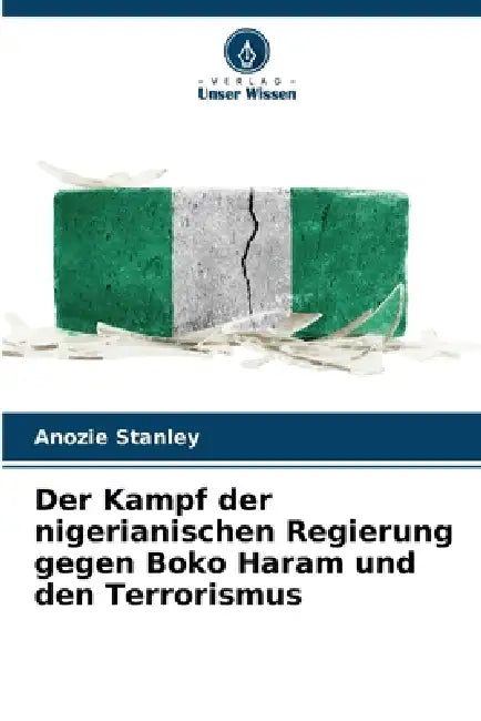 Der Kampf der nigerianischen Regierung gegen Boko Haram und den Terrorismus by Anozie Stanley