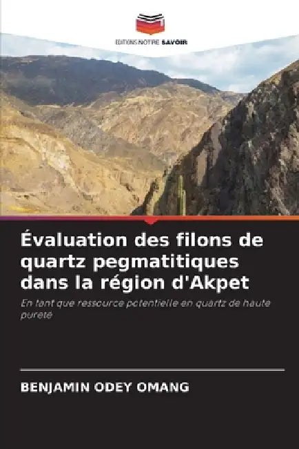 Évaluation des filons de quartz pegmatitiques dans la région d'Akpet by Benjamin Odey Omang