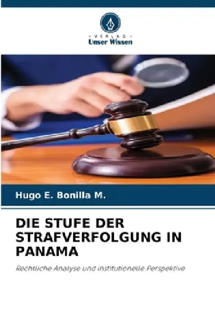 Die Stufe Der Strafverfolgung in Panama by Hugo E. Bonilla M.