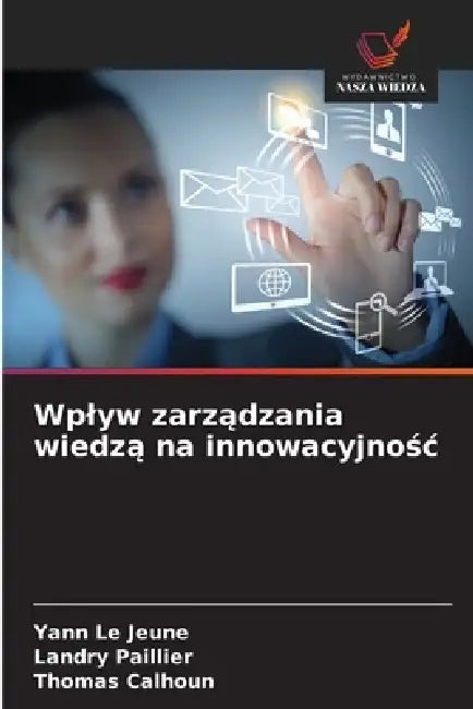 Wplyw zarządzania wiedzą na innowacyjnośc by Yann Le Jeune, Landry Paillier, Thomas Calhoun