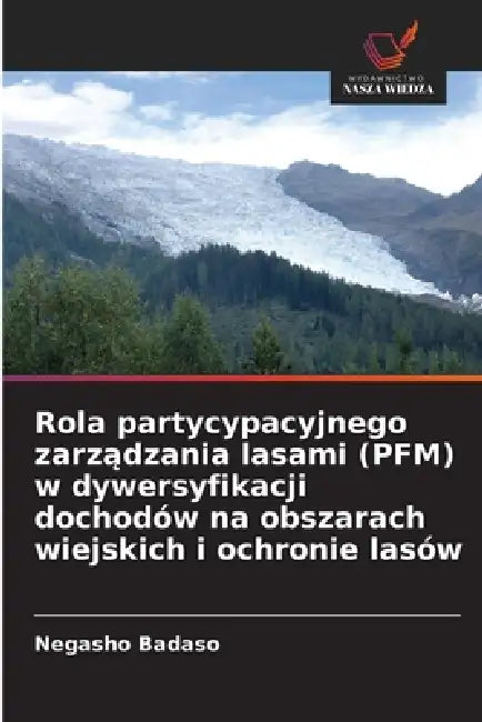Rola partycypacyjnego zarządzania lasami (PFM) w dywersyfikacji dochodów na obszarach wiejskich i ochronie lasów by Negasho Badaso