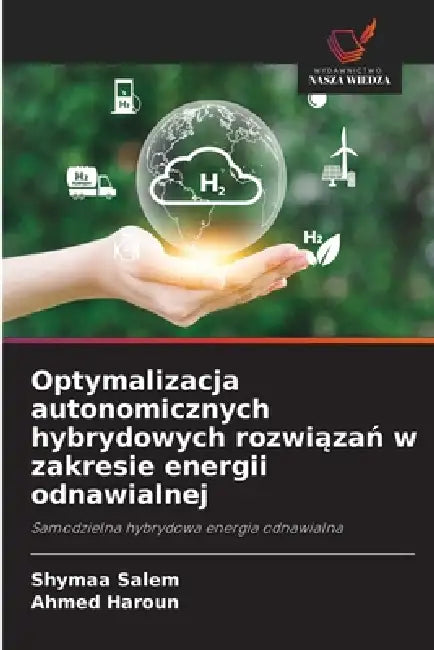 Optymalizacja autonomicznych hybrydowych rozwiązań w zakresie energii odnawialnej by Shymaa Salem, Ahmed Haroun