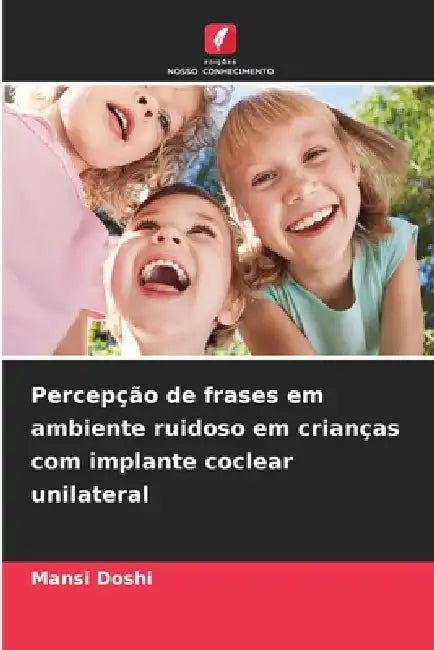 Percepção de frases em ambiente ruidoso em crianças com implante coclear unilateral by Mansi Doshi