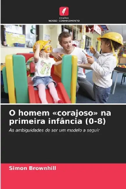 O homem corajoso na primeira infância (0-8) by Simon Brownhill