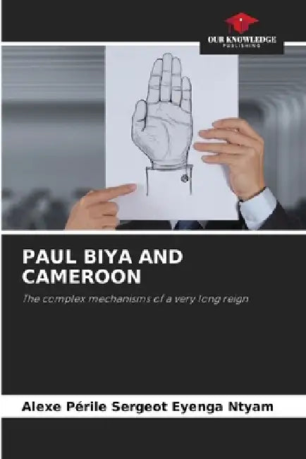 Paul Biya and Cameroon by Alexe Périle Sergeot Eyenga Ntyam