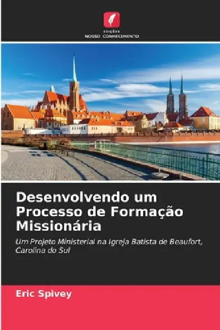 Desenvolvendo um Processo de Formação Missionária by Eric Spivey